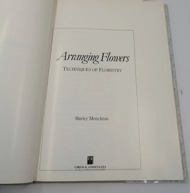 Arranging Flowers: Techniques of Floristry