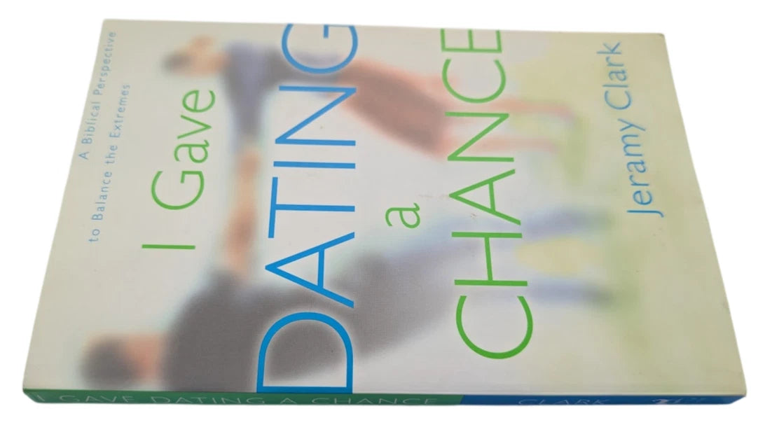 I Gave Dating a Chance: A Biblical Perspective to Balance the Extremes