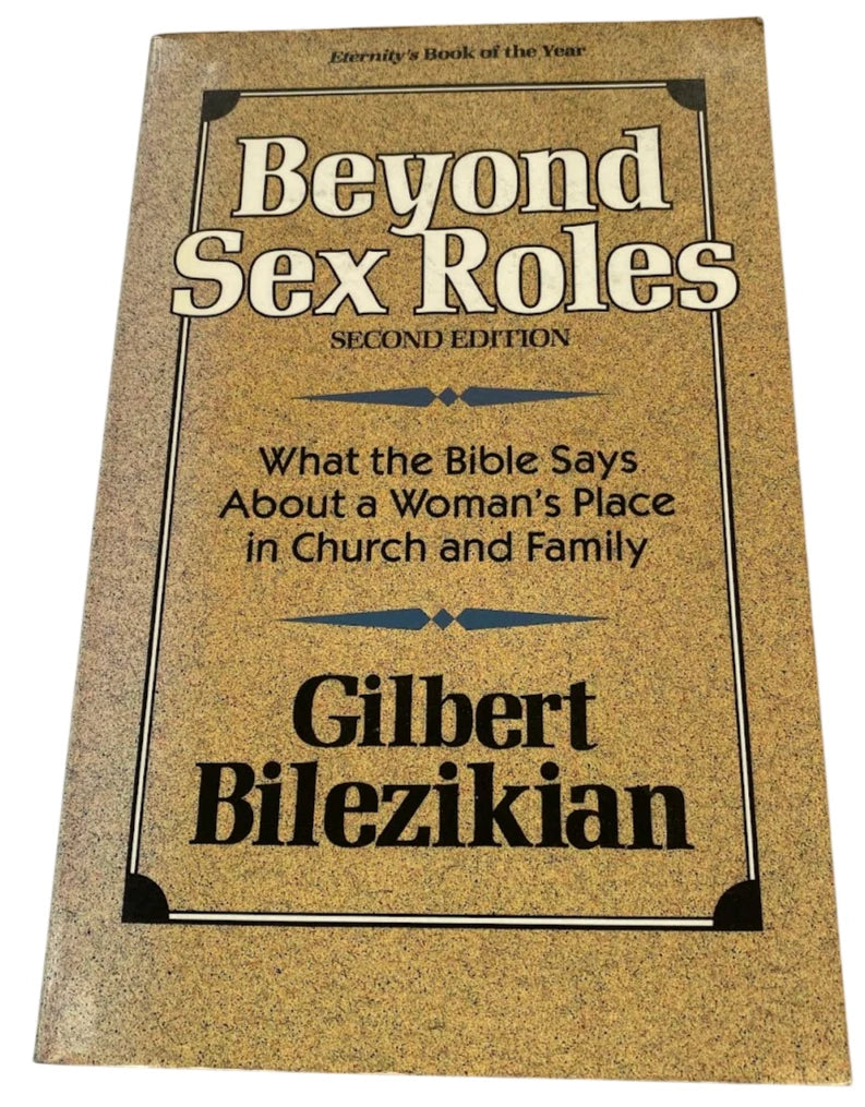 Beyond Sex Roles: What the Bible Says About a Woman’s Place in Church and Family by Gilbert G. Bilezikian - front cover