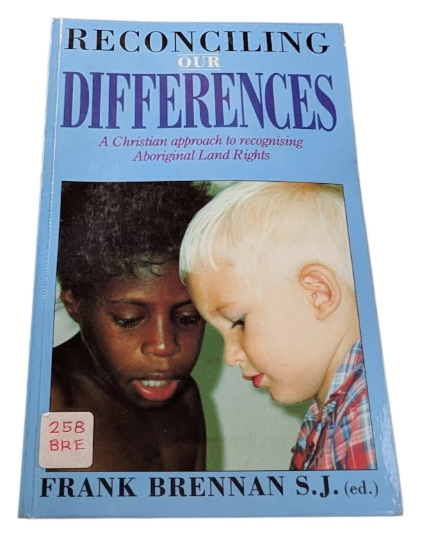 Reconciling Our Differences . A Christian Approach To Recognising Aboriginal Land Rights