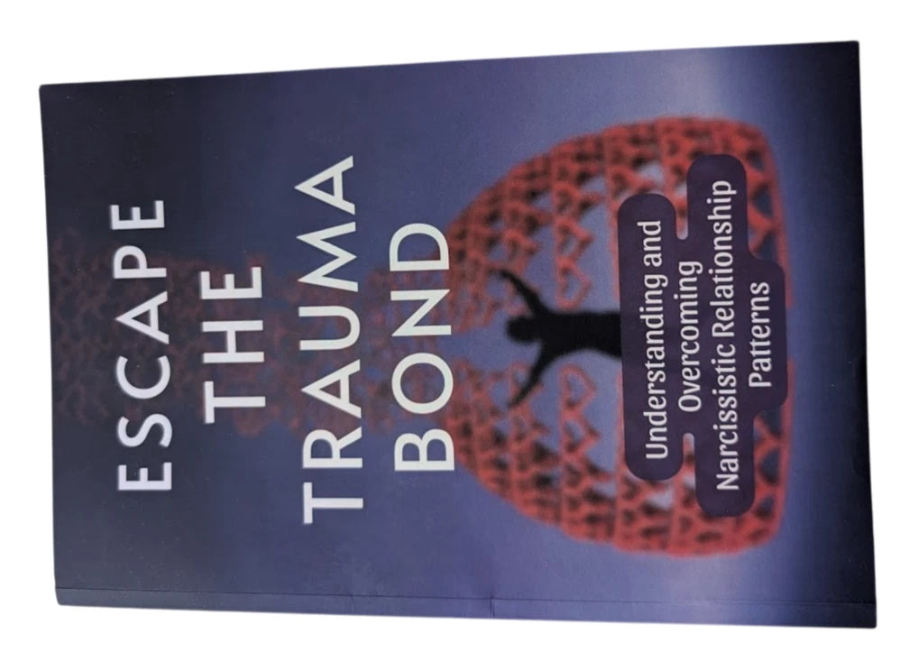 Escape the Trauma Bond Understanding Overcoming Narcissistic Relationship