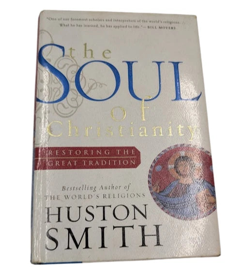 The Soul of Christianity: Restoring the Great Tradition by Huston Smith - front cover