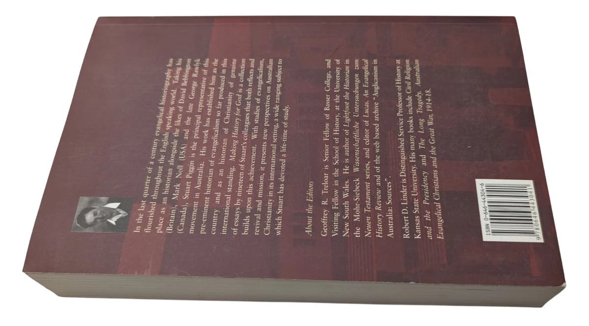 Making History for God: Essays on Evangelicalism, Revival and Mission: In Honour of Stuart Piggin, Master of Robert Menzies College, 1990-2004
