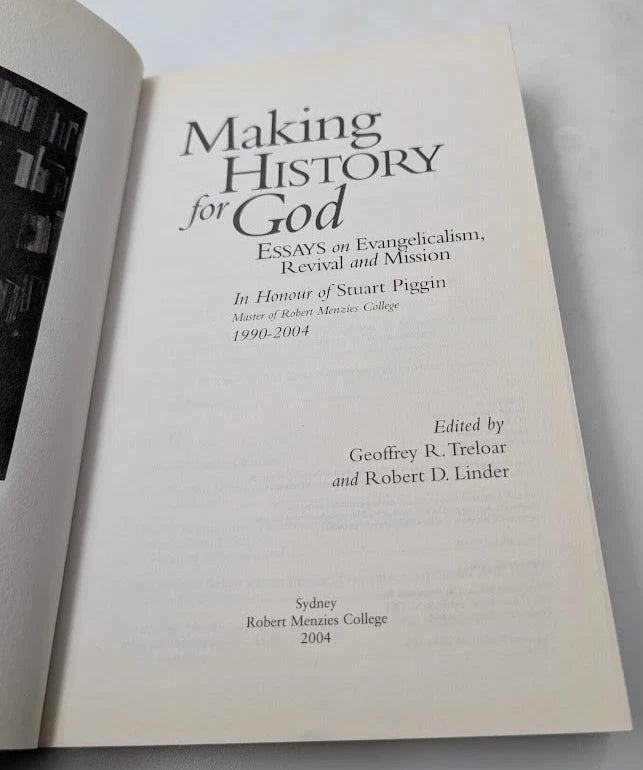 Making History for God: Essays on Evangelicalism, Revival and Mission: In Honour of Stuart Piggin, Master of Robert Menzies College, 1990-2004