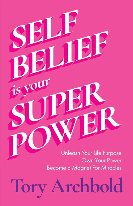 Self-Belief Is Your Superpower by Tory Archbold - front cover