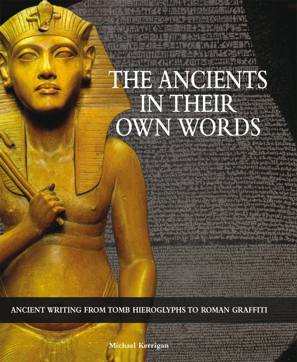 The Ancients in Their Own Words Michael Kerrigan History Archaeology - front cover