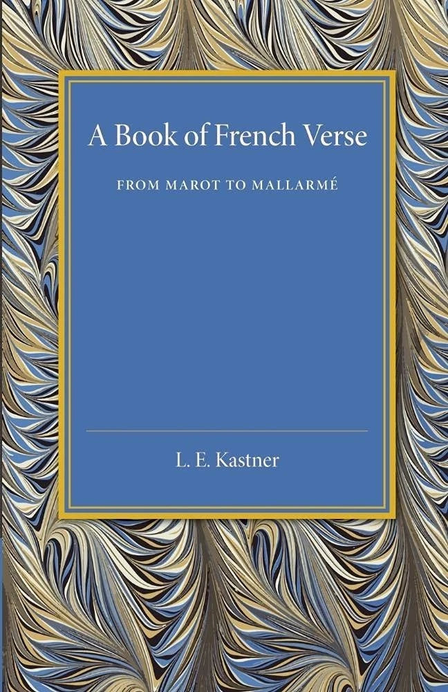 A Book of French Verse From Marot to Mallarmé L.E. Kastner 2014 Poetry Anthology