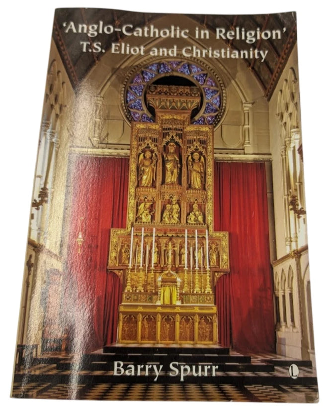 'Anglo-Catholic in Religion' TS Eliot and Christianity by Barry Spurr SIGNED by Author