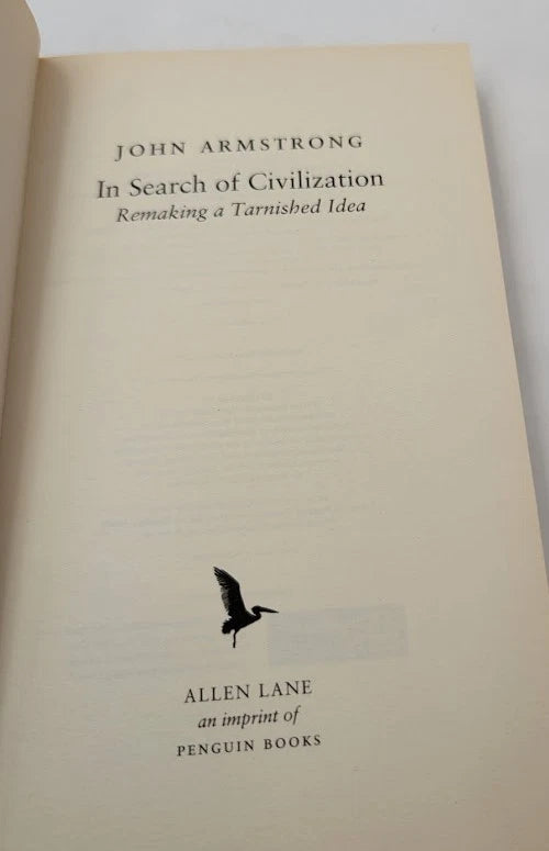 In Search of Civilization Remaking a Tarnished Idea by John Armstrong