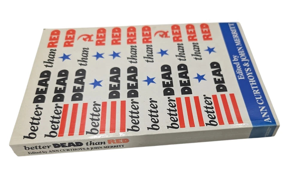 Better Dead Than Red by Ann Curthoys, John Merritt