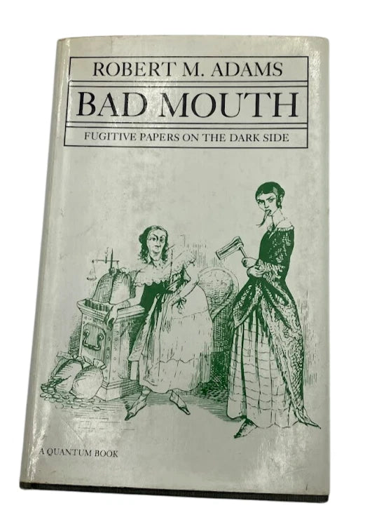 Bad Mouth: Fugitive Papers on the Dark Side by Robert Martin Adams (HC, 1977)