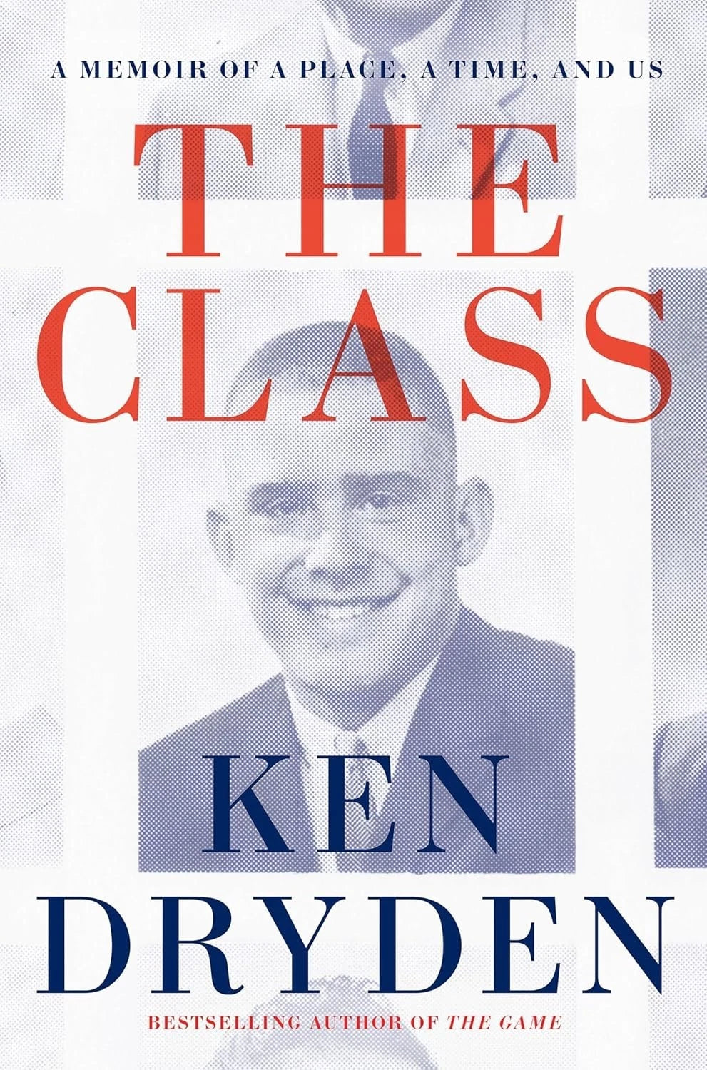 The Class -  A Memoir of a Place a Time and Us  by Ken Dryden Hardcover