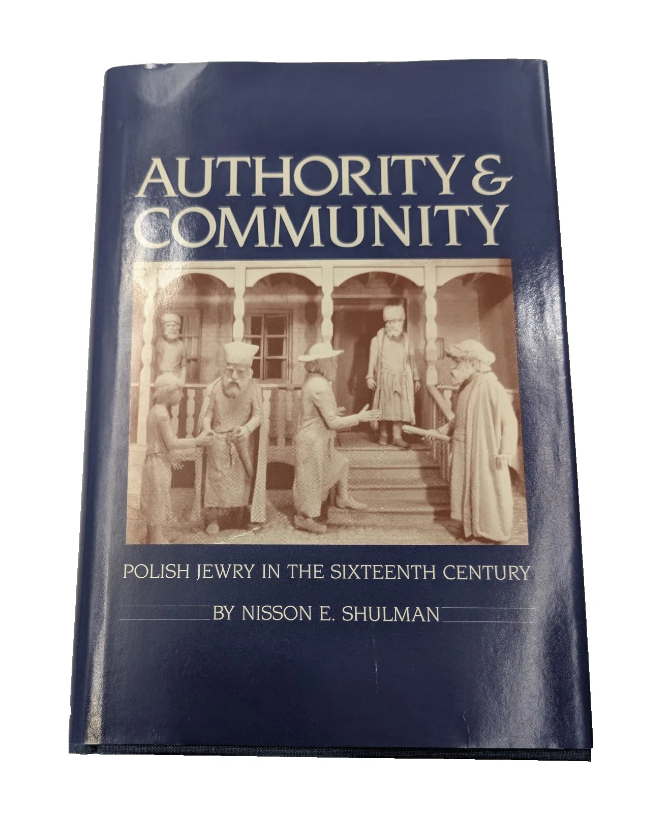 AUTHORITY AND COMMUNITY POLISH JEWRY IN THE SIXTEENTH CENTURY by Shulman HC 1986