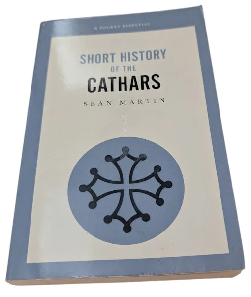A Short History Of The Cathars by Sean Martin- The original Heretics