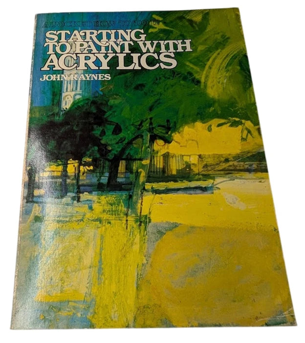 Starting to Paint with Acrylics by John Raynes