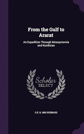 From the Gulf to Ararat An Expedition Through Mesopotamia Kurdistan