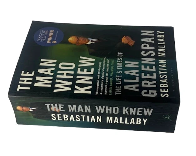 The Man Who Knew: The Life and Times of Alan Greenspan by Sebastian Mallaby