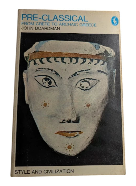 Pre-Classical : From Crete to Archaic Greece by John Boardman