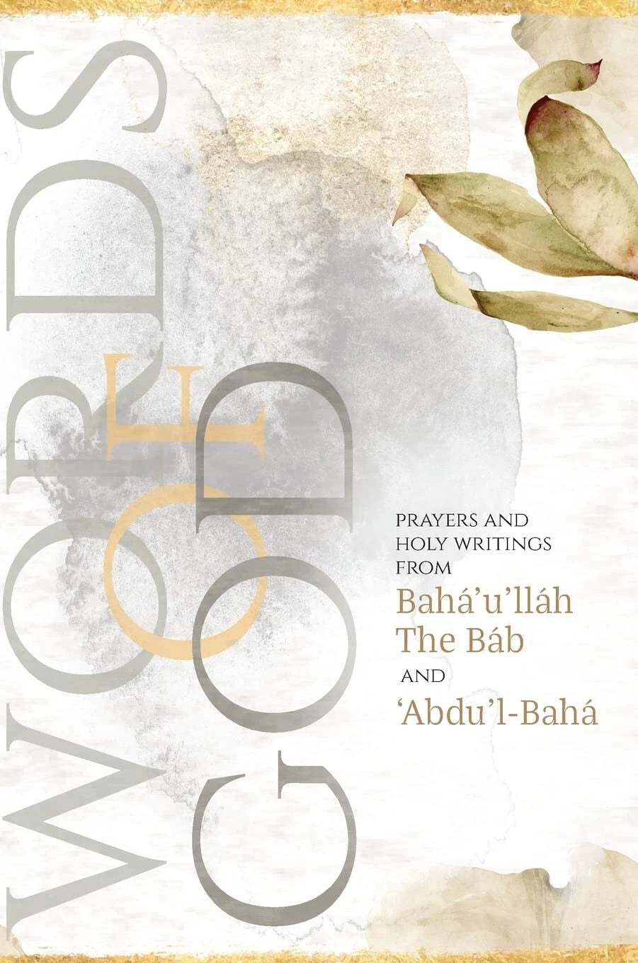 Words of God: Prayers and Holy Writings from Bahá'u'lláh, The Báb and 'Ábdu'l-Ba - Bahai