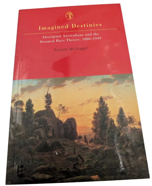 Imagined Destinies: Aboriginal Australians & the Doomed Race Theory 1880–1939