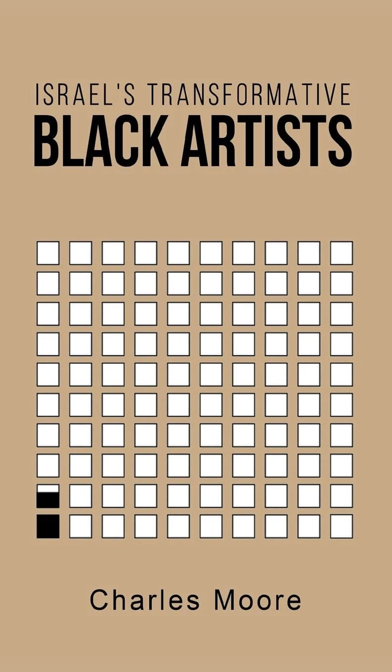 Israel’s Transformative Black Artists  by Charles Moore HC