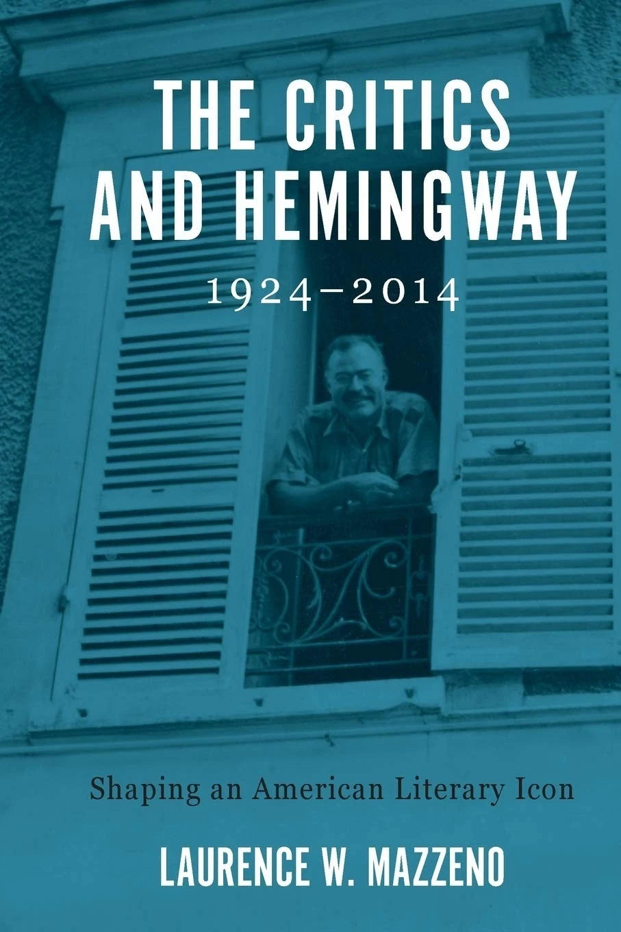 The Critics and Hemingway 1924-2014  Shaping an American Literary Icon PB 2020