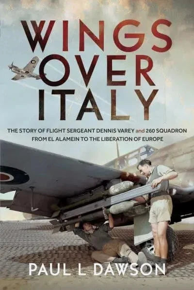 Wings Over Italy - Flight Sgt Dennis Varey and 260 Squadron El Alamein