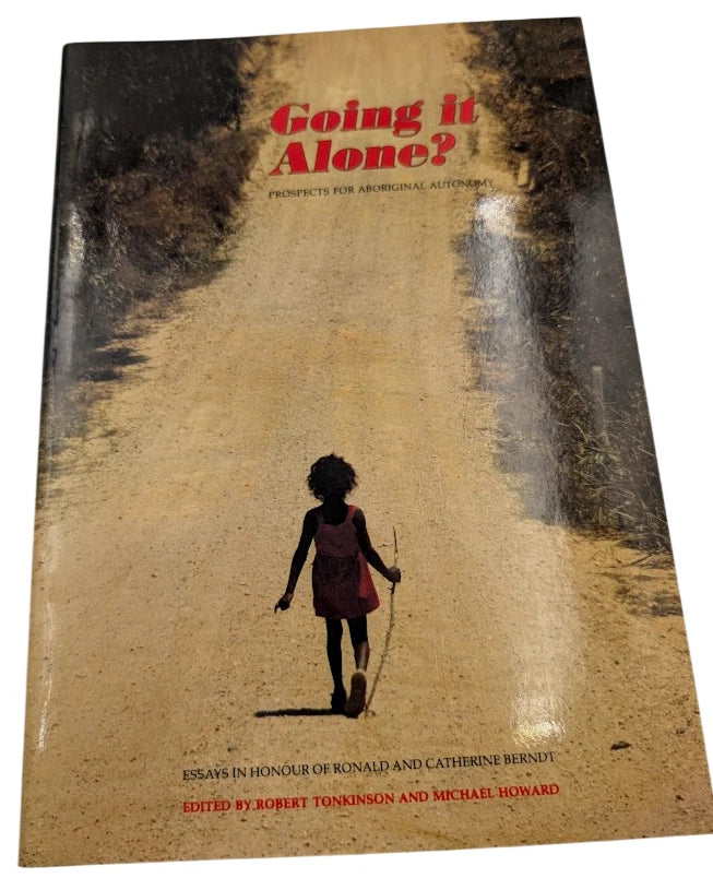 Going it Alone: Prospects for Aboriginal Autonomy by Robert & Howard Tonkinson