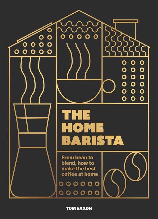 Home Barista Bean to Blend  by Tom Saxon - Coffee Brewing Guide Techniques