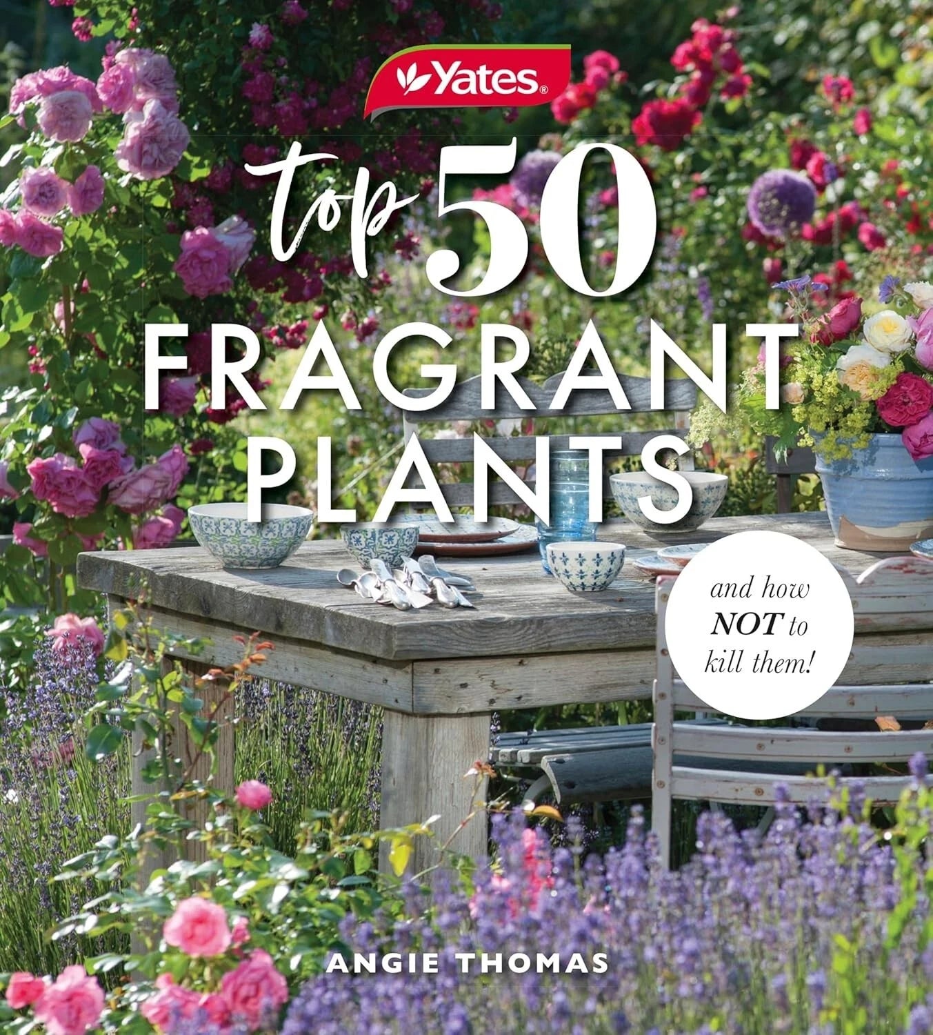 Yates Top 50 Fragrant Plants and How Not to Kill Them by Angela Thomas
