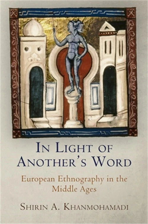 In Light of Another's Word European Ethnography in the Middle Ages