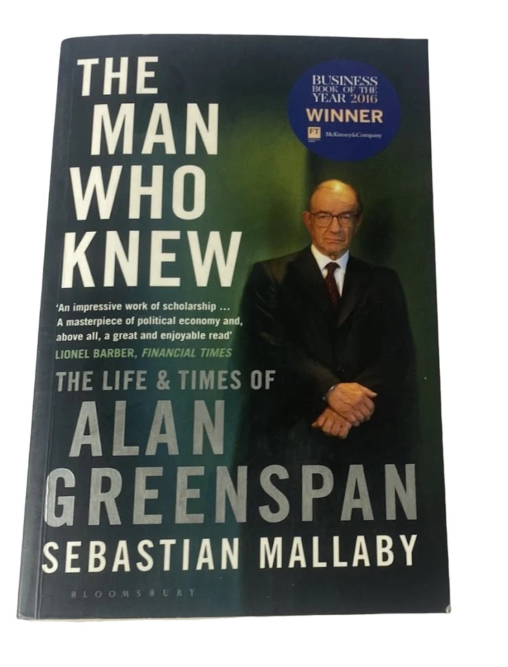 The Man Who Knew: The Life and Times of Alan Greenspan by Sebastian Mallaby