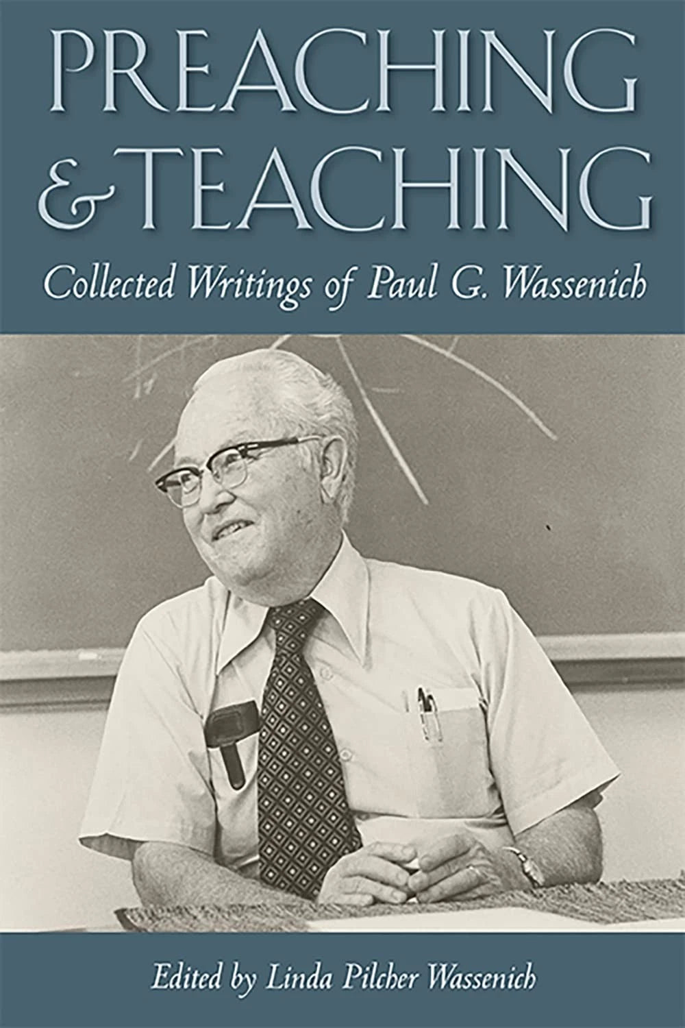 Preaching & Teaching. The Collected Writings of Paul Wassenich