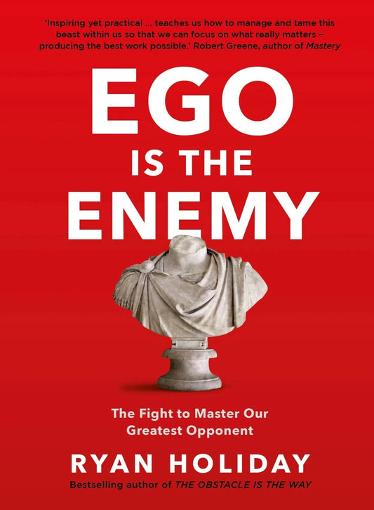 EGO is the Enemy Fight to Master our Greatest Opponent