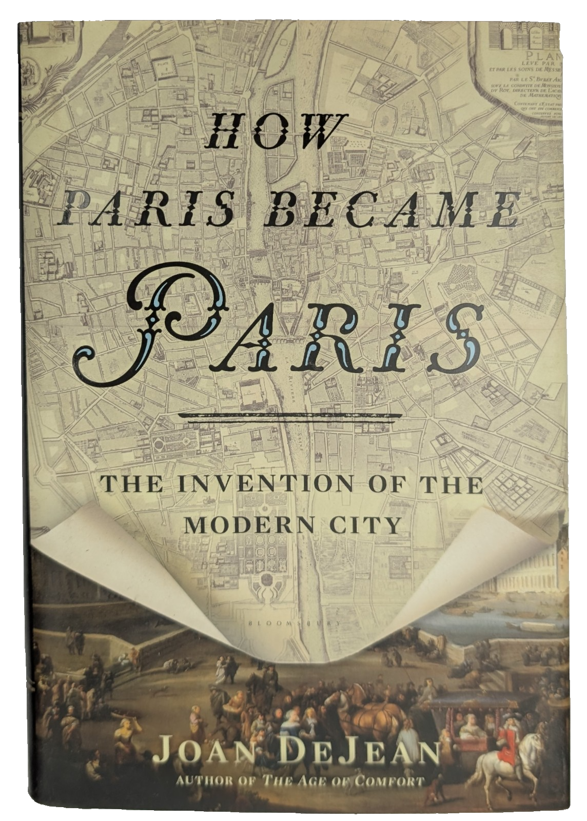 How Paris Became Paris: The Invention of the Modern City by Joan DeJean - front cover