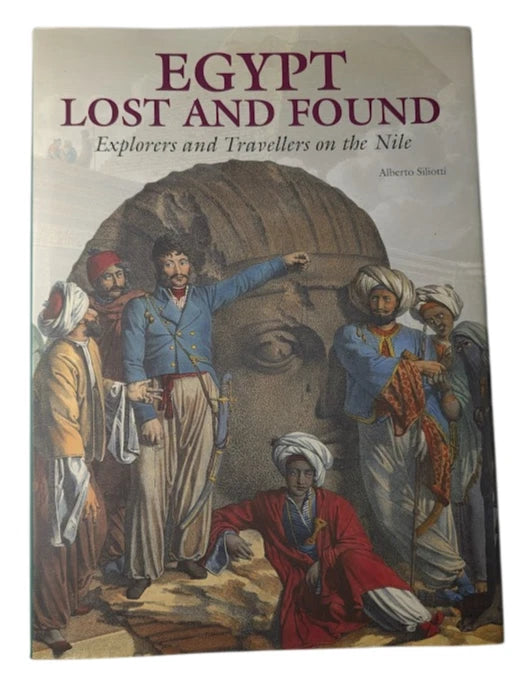Egypt Lost and Found. Explorers Travellers Nile by Alberto Silliotti