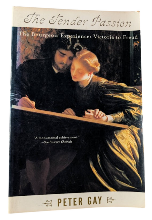 Tender Passion : the Bourgeois Experience from Victoria to Freud by Peter Gay - front cover