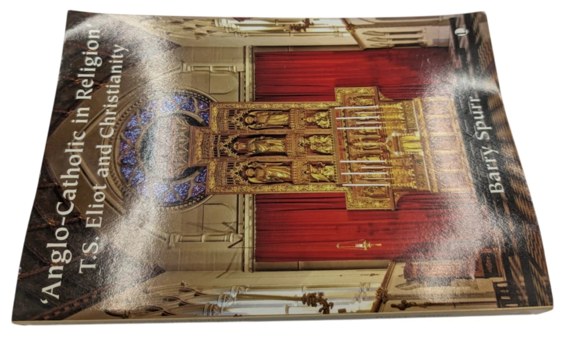 'Anglo-Catholic in Religion' TS Eliot and Christianity by Barry Spurr SIGNED by Author