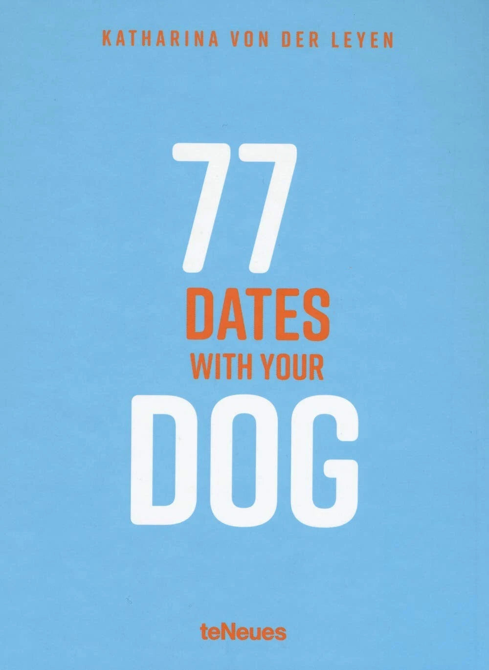 77 Dates with Your Dog by Katharina von der Leyen