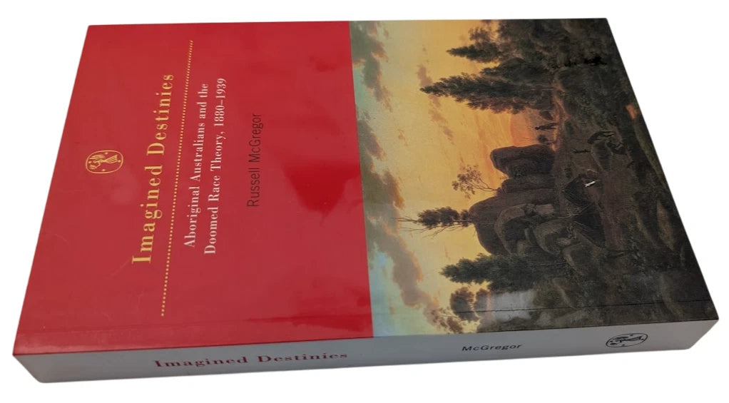 Imagined Destinies: Aboriginal Australians & the Doomed Race Theory 1880–1939