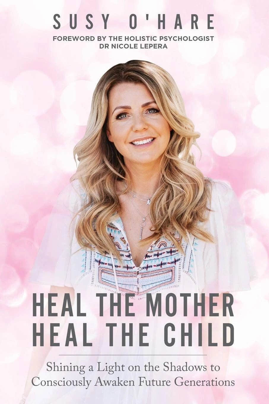 Heal The Mother, Heal The Child: Shining a Light on the Shadows to Consciously A