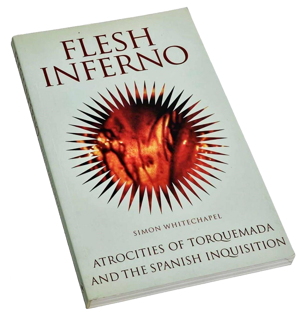 Flesh Inferno: Atrocities of Torquemada Spanish Inquisition by S Whitechape - front cover