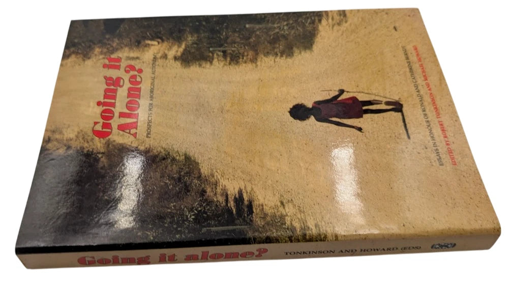 Going it Alone: Prospects for Aboriginal Autonomy by Robert & Howard Tonkinson