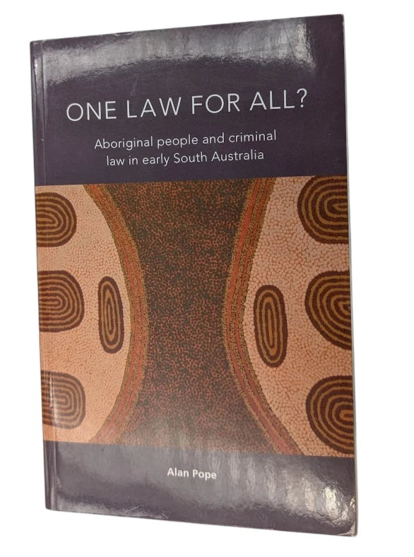 One Law For All? Aboriginal people and criminal law in early South Australia