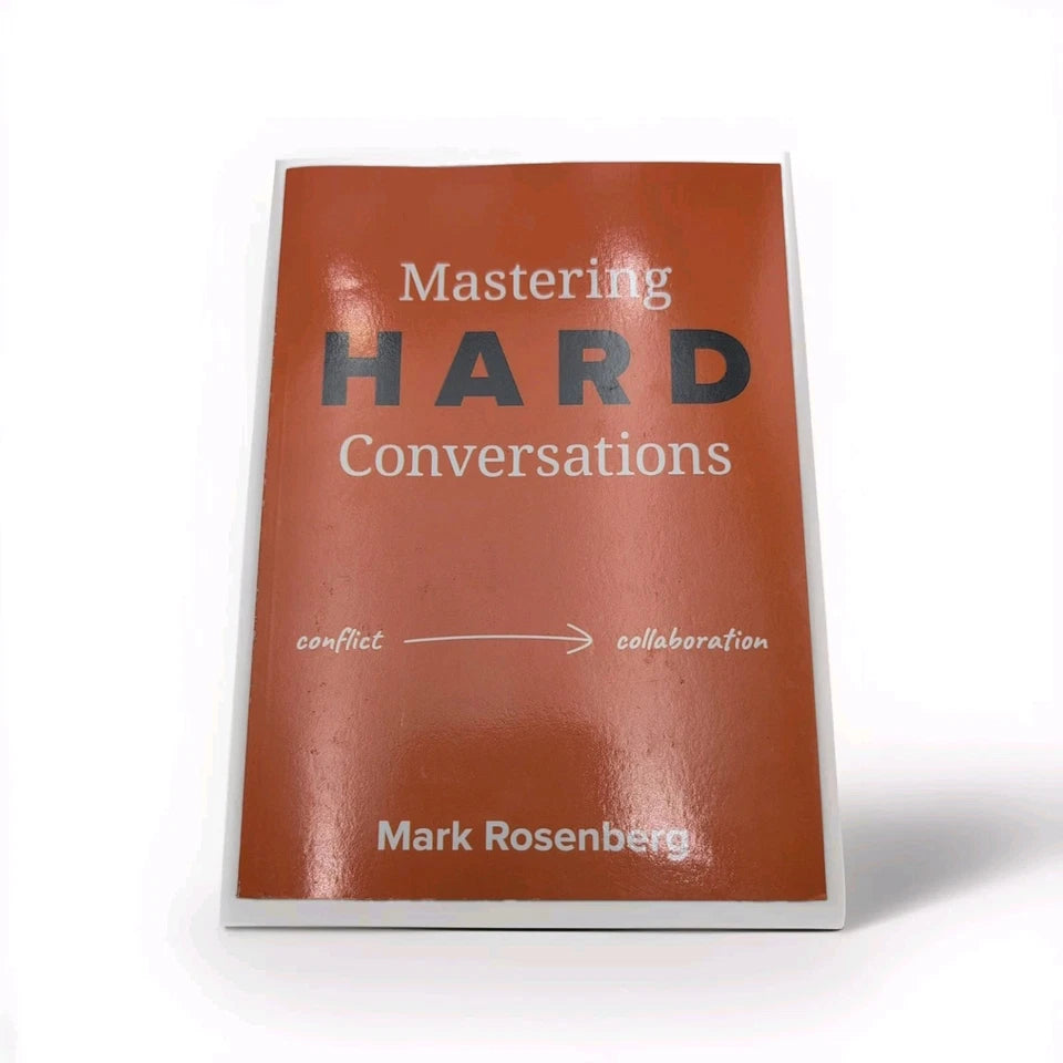 Mastering Hard Conversations Turning conflict into collaboration by M. Rosenberg