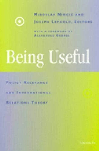 Being Useful Policy Relevance and International Relations Theory