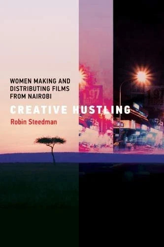 Creative Hustling Women Making and Distributing Films from Nairobi by Robin Steedman
