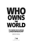 Cover of Who Owns the World by Kevin Cahill
